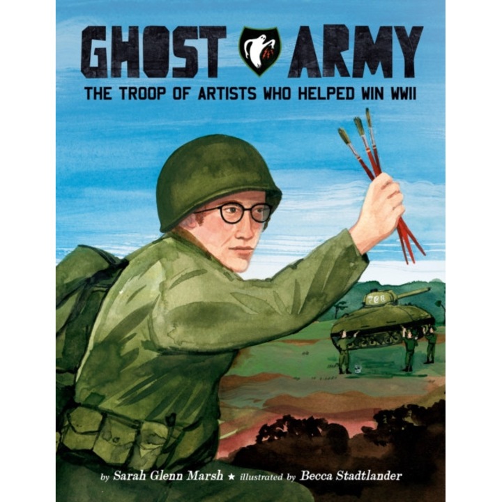 Ghost Army: The Troop of Artists Who Helped Win WWII