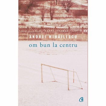 Om bun la centru - Andrei Mihailescu Om bun la centru - Andrei Mihailescu