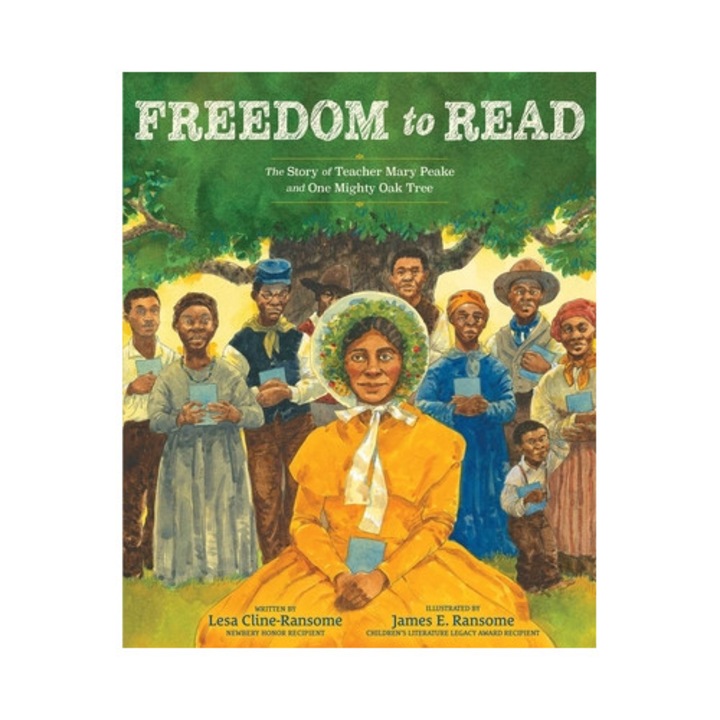 Freedom To Read: The Story Of Teacher Mary Peake And One Mighty Oak Tree - Lesa Cline-ransome - Lesa Cline Ransome