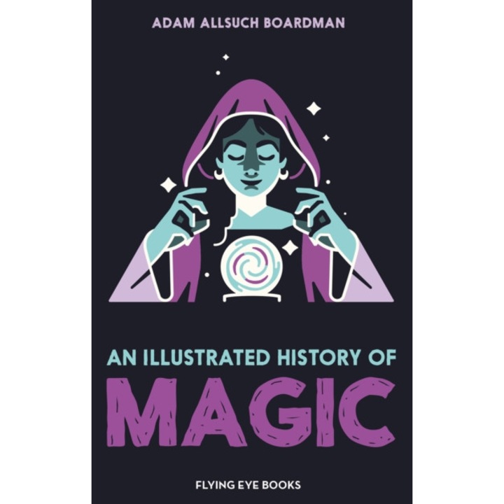 Illustrated History Of Magic - Adam Allsuch Boardman