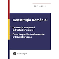 Constitutia Romaniei, Conventia europeana a drepturilor omului, Carta drepturilor fundamentale a Uniunii Europene. Editia 2026