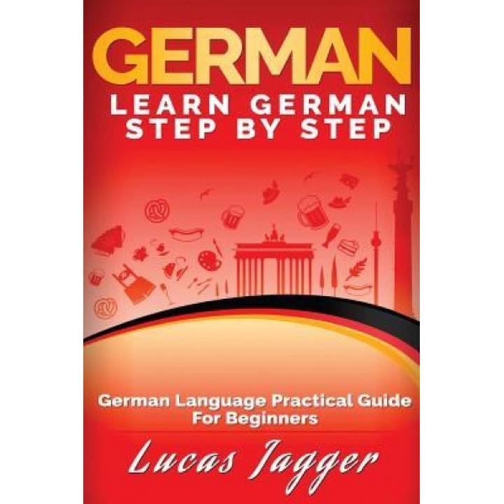 Learn German Step by Step: German Language Practical Guide for Beginners, Lucas Jagger (Author)