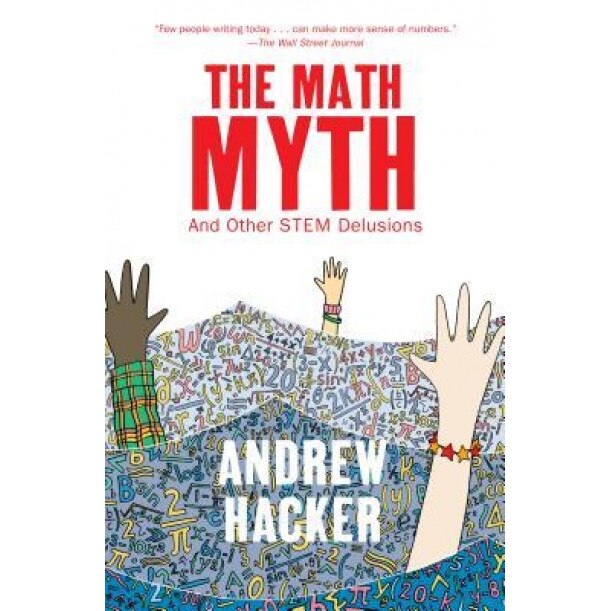 The Math Myth: And Other Stem Delusions, Andrew Hacker (Author)