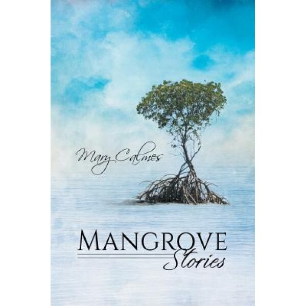 Mangrove Stories, Mary Calmes (Author)
