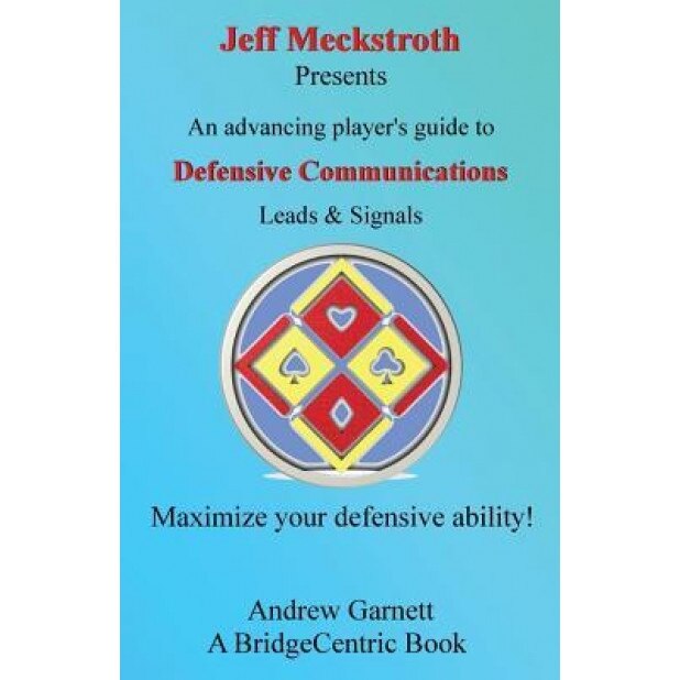 Defensive Communications: An Advancing Player's Guide to Leads & Signals, Andrew Garnett (Author)