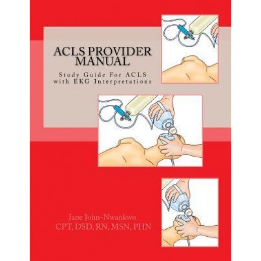ACLS Provider Manual: Study Guide for ACLS with EKG Interpretations, Msn Jane John-Nwankwo Rn (Author)