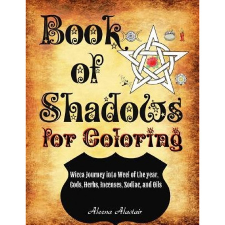 Book of Shadows for Coloring: Wicca Journey Into Wheel of the Year, Gods, Herbs, Incenses, Zodiac, and Oils, Aleena Alastair (Author)