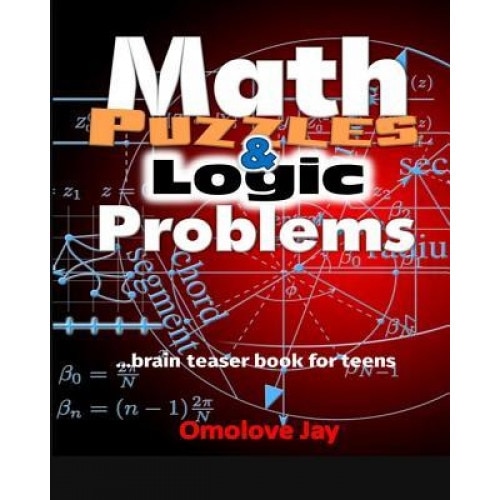 Math Puzzles and Logic Problems: Brain Teaser Book for Teens, Omolove Jay (Author)