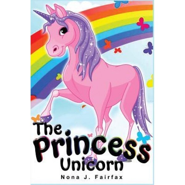 The Princess Unicorn: Children's Books, Kids Books, Bedtime Stories for Kids, Kids Fantasy Book (Unicorns: Kids Fantasy Books), Nona J. Fairfax (Author)