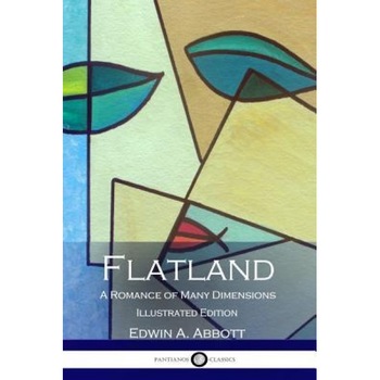 Flatland: A Romance of Many Dimensions, Illustrated, Edwin A. Abbott (Author) Flatland: A Romance of Many Dimensions, Illustrated, Edwin A. Abbott (Author)