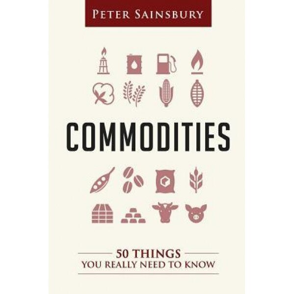 Commodities 50 Things You Need to Know - MR Peter Sainsbury (Author)
