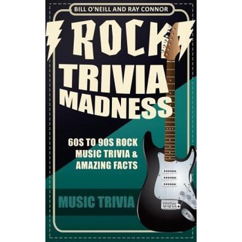 Rock Trivia Madness: 60s to 90s Rock Music Trivia & Amazing Facts, Bill O'Neill (Author) Rock Trivia Madness: 60s to 90s Rock Music Trivia & Amazing Facts, Bill O'Neill (Author)