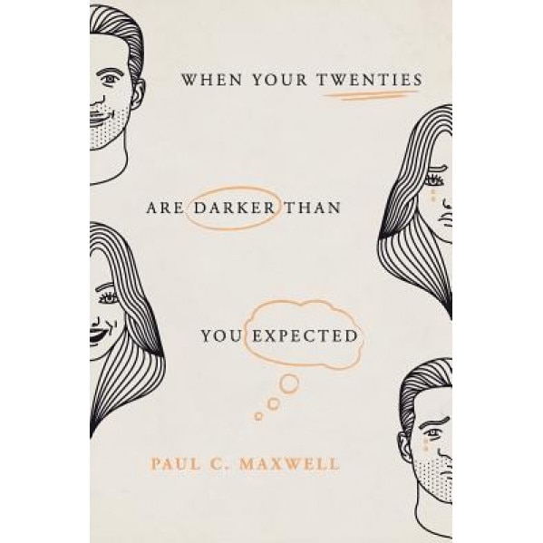 When Your Twenties Are Darker Than You Expected, Paul C. Maxwell (Author)