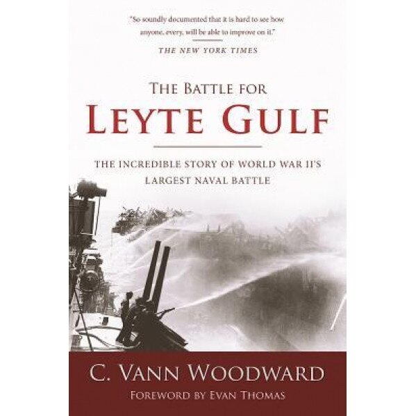 The Battle for Leyte Gulf: The Incredible Story of World War II's Largest Naval Battle, C. Vann Woodward (Author)