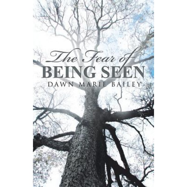 The Fear of Being Seen, Dawn Marie Bailey (Author)