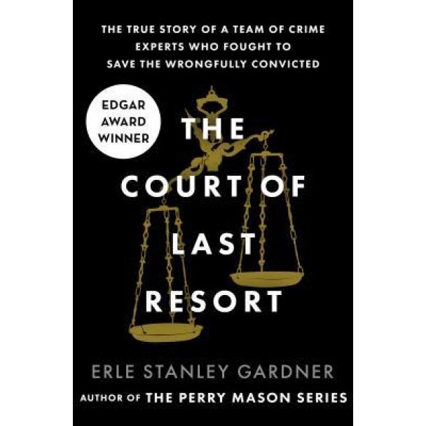 The Court of Last Resort: The True Story of a Team of Crime Experts Who Fought to Save the Wrongfully Convicted, Erle Stanley Gardner (Author)