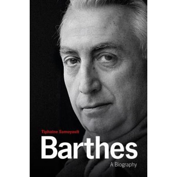 Barthes: A Biography, Tiphaine Samoyault (Author)