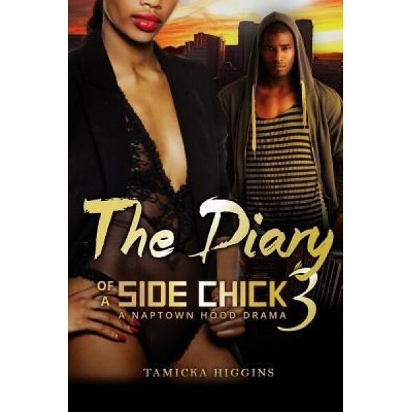 The Diary of a Side Chick 3: A Naptown Hood Drama, Tamicka Higgins (Author)