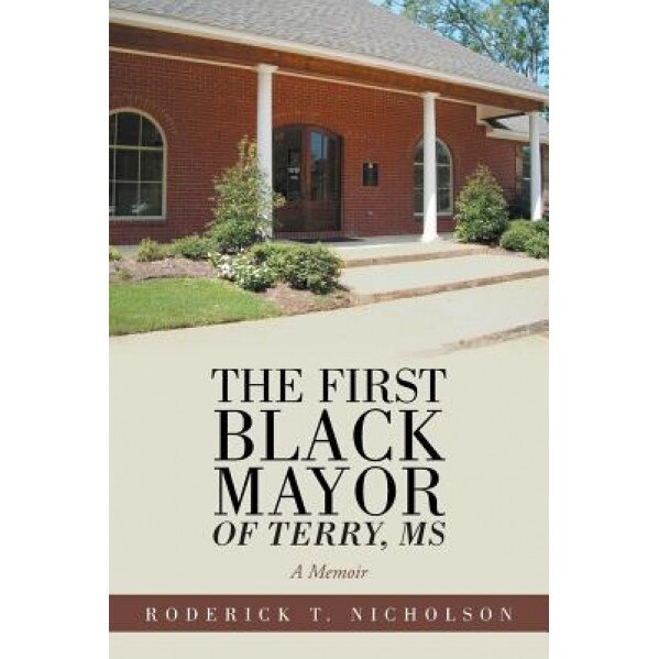 The First Black Mayor of Terry, MS: A Memoir, Roderick T. Nicholson (Author)