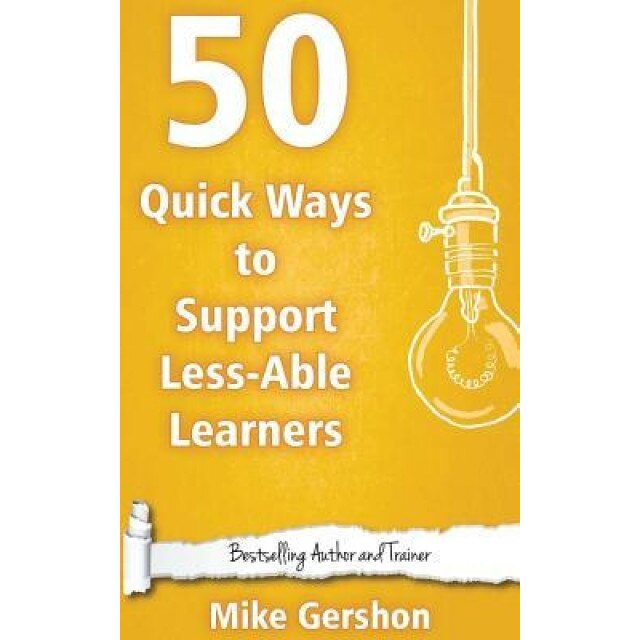 50 Quick Ways to Support Less-Able Learners, MR Mike Gershon (Author)