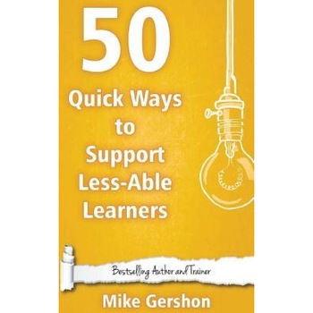 50 Quick Ways to Support Less-Able Learners, MR Mike Gershon (Author) 50 Quick Ways to Support Less-Able Learners, MR Mike Gershon (Author)