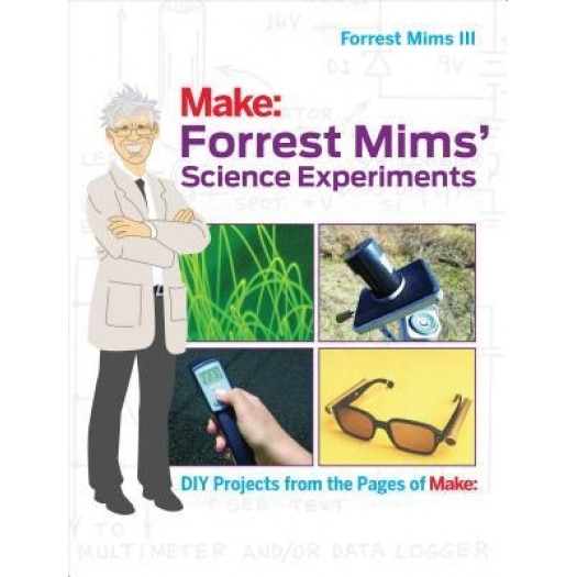 Forrest Mims' Science Experiments: DIY Projects from the Pages of Make:, Forrest M., III Mims (Author)
