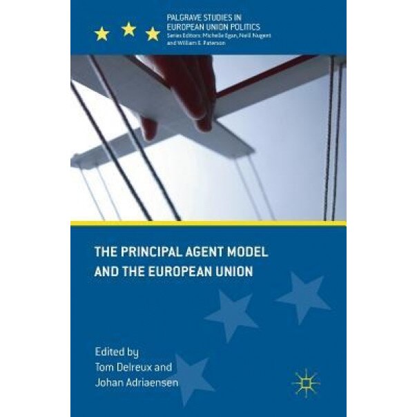 The Principal Agent Model and the European Union, Tom Delreux (Editor)