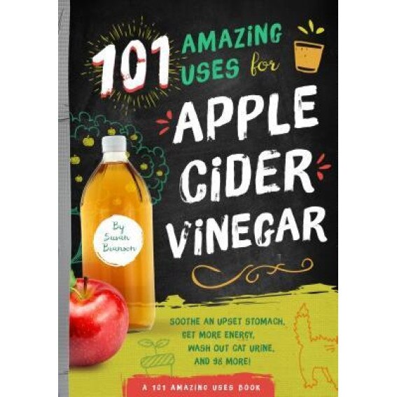 101 Amazing Uses for Apple Cider Vinegar: Soothe an Upset Stomach, Get More Energy, Wash Out Cat Urine and 98 More!, Susan Branson (Author)