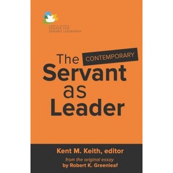 The Contemporary Servant as Leader - Kent M. Keith (Author) The Contemporary Servant as Leader - Kent M. Keith (Author)