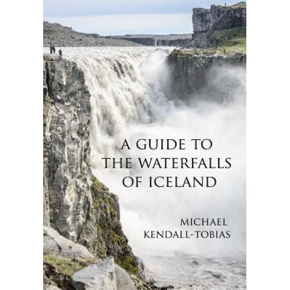 A Guide to the Waterfalls of Iceland, Michael Kendall-Tobias (Author)