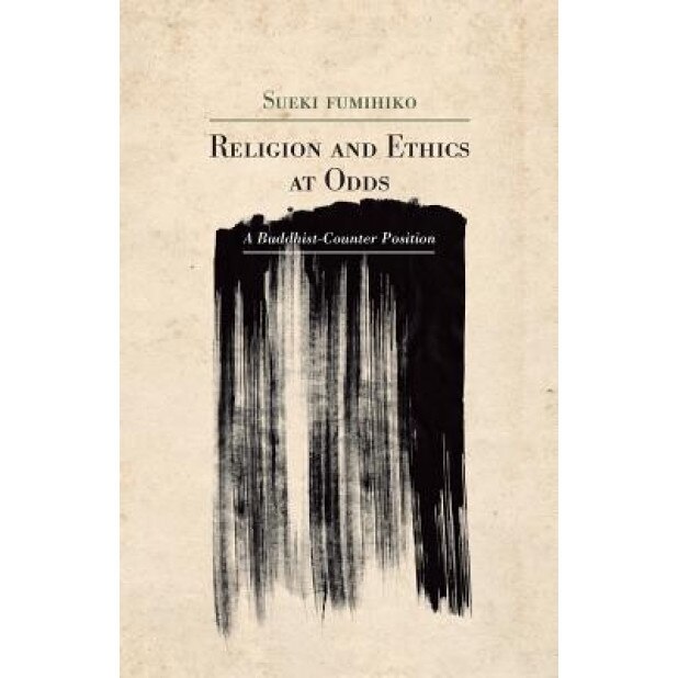 Religion and Ethics at Odds: A Buddhist Counter-Position, Fumihiko Sueki (Author)