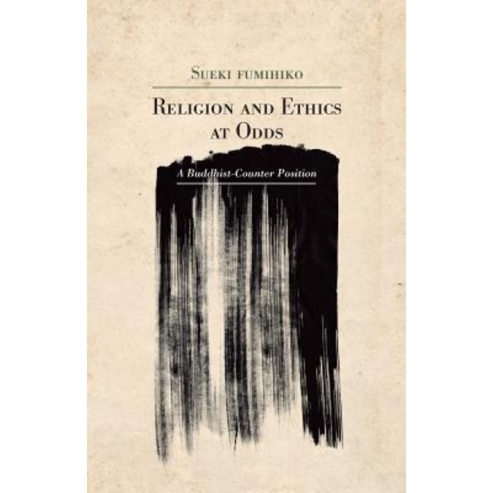 Religion and Ethics at Odds: A Buddhist Counter-Position, Fumihiko Sueki (Author)