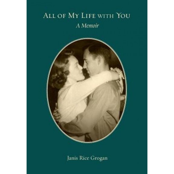 All of My Life with You: A Memoir, Janis Rice Grogan (Author)