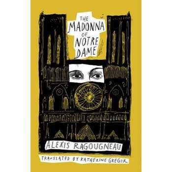The Madonna of Notre Dame, Alexis Ragougneau (Author) The Madonna of Notre Dame, Alexis Ragougneau (Author)