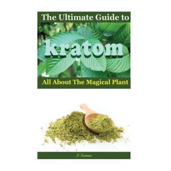 The Ultimate Guide to Kratom: All Aboutthe Magical Plant, N. Kumar (Author)