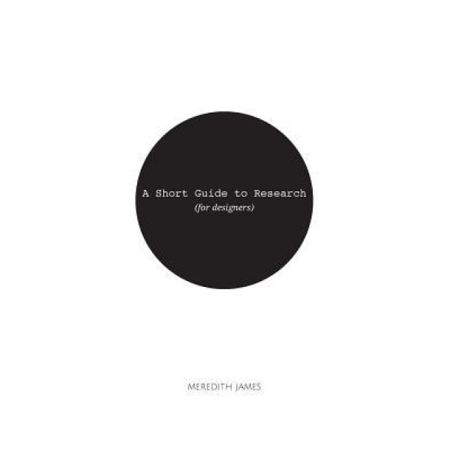 A Short Guide to Research (for Designers), Meredith James (Author)