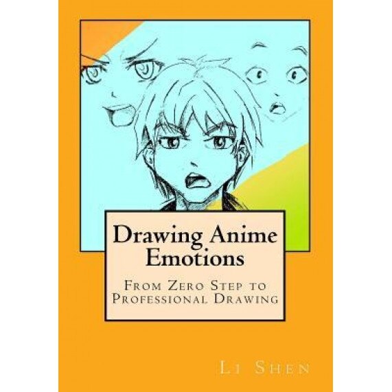 Drawing Anime Emotions: From Zero Step to Professional Drawing, Li Shen (Author)