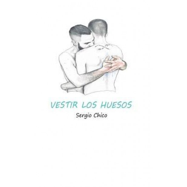 Vestir Los Huesos, Sergio Chico (Author)