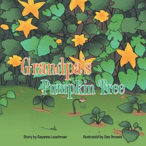 Grandpa's Pumpkin Tree, Gayanne Leachman (Author)