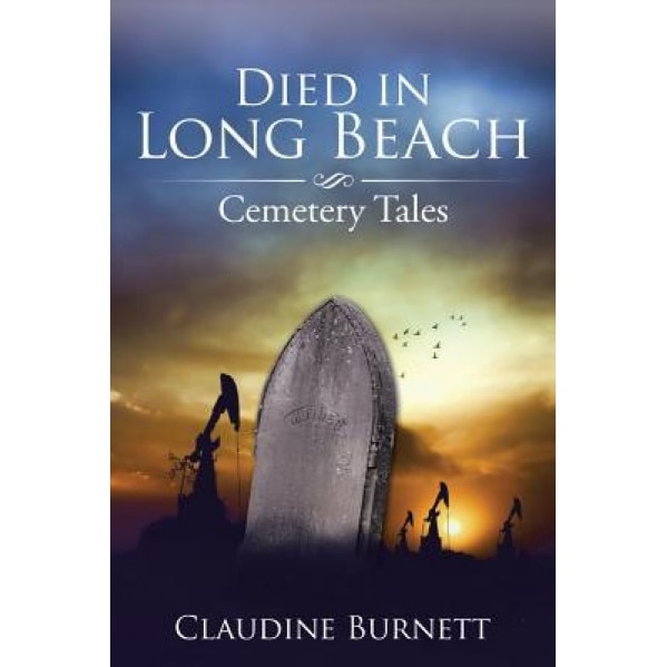 Died in Long Beach: Cemetery Tales, Claudine Burnett (Author)