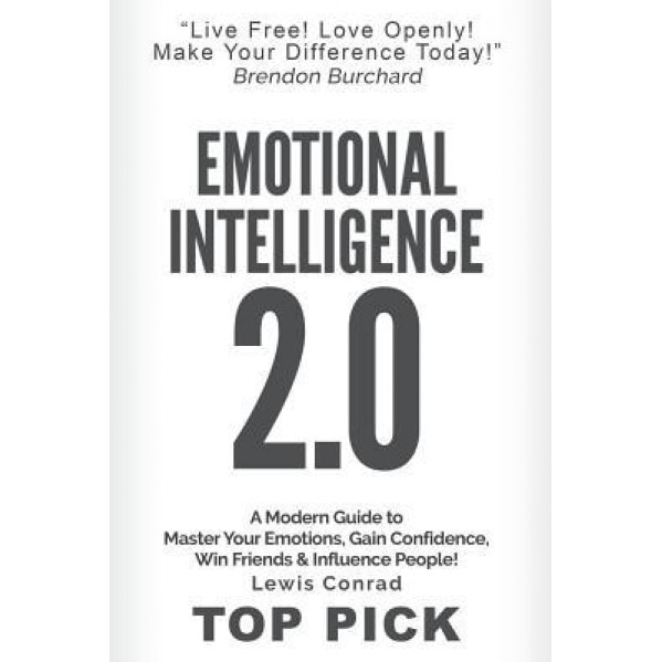Emotional Intelligence 2.0: A Modern Guide to Master Your Emotions, Gain Confidence, Win Friends & Influence People! - Lewis Conrad (Author)