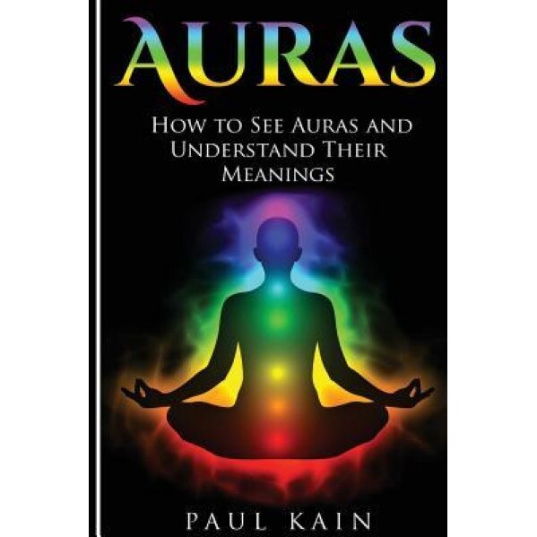Auras: How to See Auras and Understand Their Meanings - Paul Kain (Author)