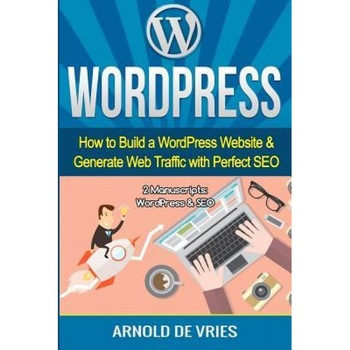 Wordpress: How to Build a Wordpress Website & Generate Web Traffic with Perfect Seo, Arnold De Vries (Author) Wordpress: How to Build a Wordpress Website & Generate Web Traffic with Perfect Seo, Arnold De Vries (Author)