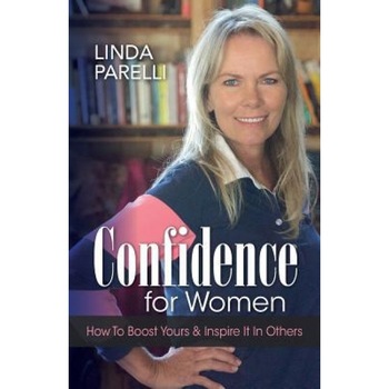 Confidence for Women: How to Boost Yours and Inspire It in Others, Linda Parelli (Author) Confidence for Women: How to Boost Yours and Inspire It in Others, Linda Parelli (Author)