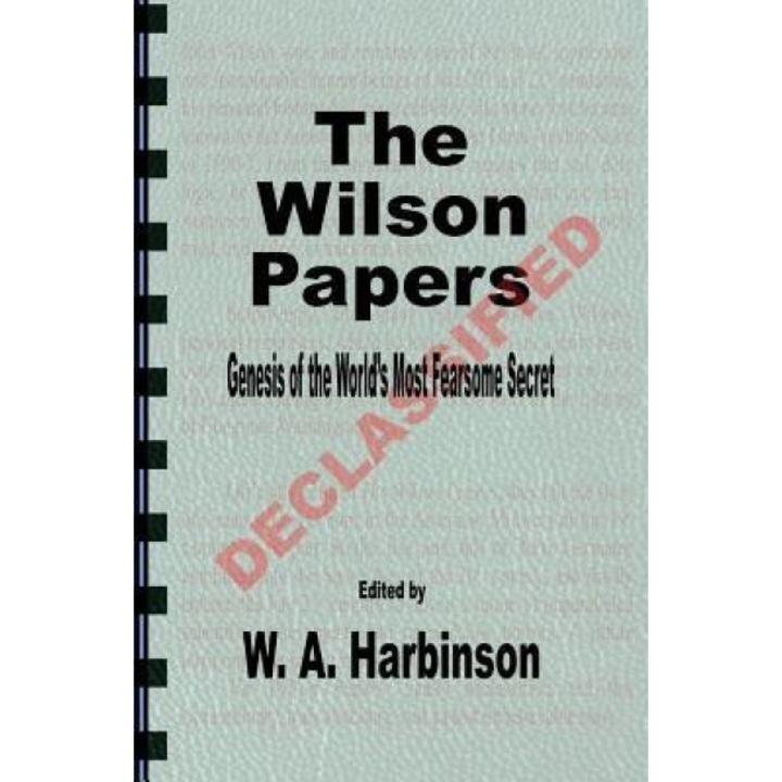 The Wilson Papers: Genesis of the World's Most Fearsome Secret, W. a. Harbinson (Author)