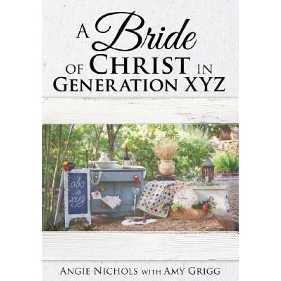 A Bride of Christ in Generation Xyz, Angie Nichols (Author)