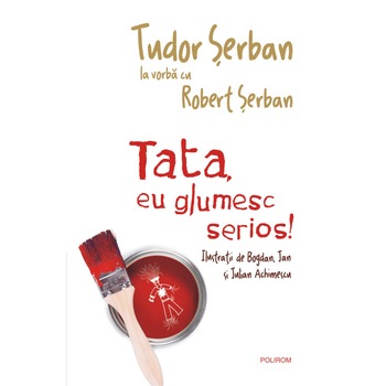 Tata, eu glumesc serios! - Tudor Serban la vorba cu Robert Serban Tata, eu glumesc serios! - Tudor Serban la vorba cu Robert Serban