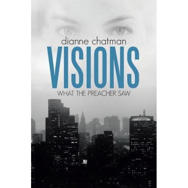 Visions: What the Preacher Saw, Dianne Chatman (Author)