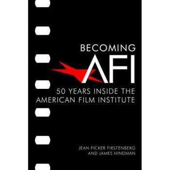 Becoming AFI: Inside 50 Years of the American Film Institute, Jean Picker Firstenberg (Author) Becoming AFI: Inside 50 Years of the American Film Institute, Jean Picker Firstenberg (Author)