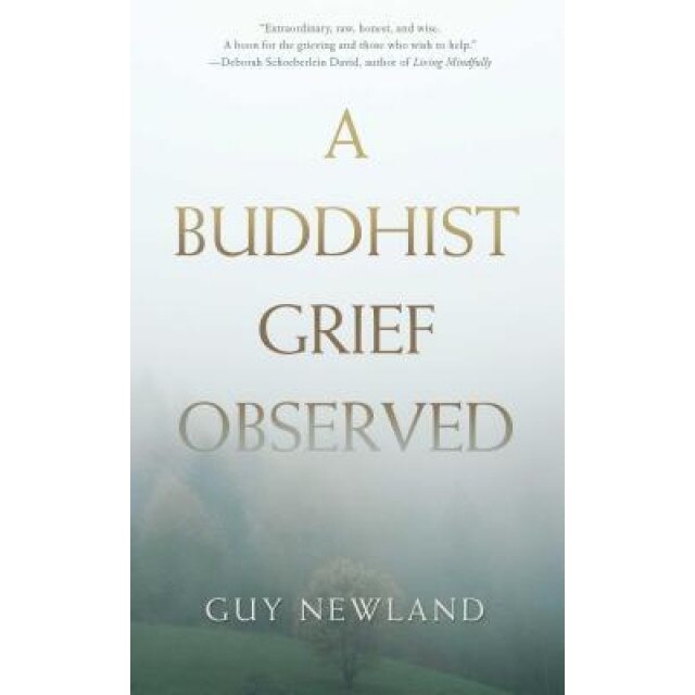 A Buddhist Grief Observed, Guy Newland (Author)